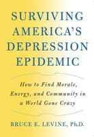 Surviving America's Depression Epidemic: How to Find Morale, Energy, and Community in a World Gone Crazy 1933392711 Book Cover