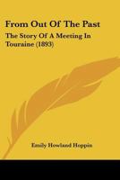 From Out Of The Past: The Story Of A Meeting In Touraine 1166037134 Book Cover