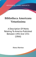 Bibliotheca Americana Vetustissima. A Description of Works Relating to America, Published Between 1492 and 1551 9353867304 Book Cover