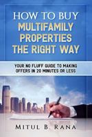 How to Buy Multifamily Properties the Right Way: Your No Fluff Guide to Making Offers in 20 Minutes or Less 1985163926 Book Cover