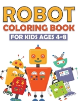 Robot Coloring Book for Kids Ages 4-8: +60 Robot Coloring Pages Makes a Perfect Present for Children to Express Their Creativity and Develop Their Imagination B0924F95TL Book Cover