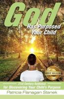 God Has Purposed Your Child: 21st Century Guidance for Discovering Your Child's Purpose 1946978272 Book Cover