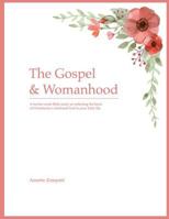 The Gospel and Womanhood: A Twelve-Week Bible Study on Reflecting the Heart of Christianity's Relational God in Your Daily Life. 1546338616 Book Cover