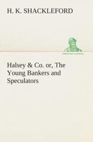 Halsey & Co. or, The Young Bankers and Speculators 9356230242 Book Cover