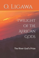 Twilight of the African Gods: The River God's Prize B09VH797CM Book Cover