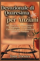 Devozionale di Quaresima per Anziani: 40 Giorni di Riflessione e Preghiera: Una Guía Cattolica per il Cammino verso la Pasqua (Italian Edition) B0GQQDZCHH Book Cover