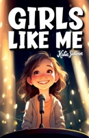 Girls Like Me: Inspiring True Stories of the Most Uplifting Role Models who Found the Courage to Make History (Kids Like Me Positive Books for Young Readers) 1953429947 Book Cover