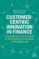 Customer-Centric Innovation in Finance: Leveraging Human Insights to Drive Product Innovation in the Digital Age 1398613894 Book Cover
