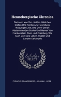 Hennebergische Chronica: Darinnen Von Den Uralten Löblichen Grafen Und Fürsten Zu Henneberg, Wasunger Linie, Und Derer Davon Abstammenden Grafen Und ... Dero Leben, Thaten Und Landen Gehandelt... 1296991342 Book Cover