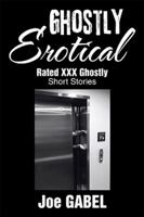 Ghostly Erotical: Rated XXX Ghostly Short Stories 1524586420 Book Cover