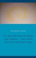 Ein Buch über Sport für Kinder zum Träumen .... zum Lachen kann man auch Sporti sagen (German Edition) 3750401780 Book Cover