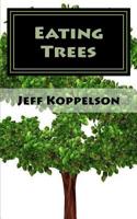 Eating Trees: A Piece of Total Fiction 1507580657 Book Cover