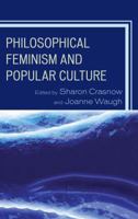 Philosophical Feminism and Popular Culture 0739172247 Book Cover