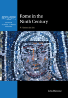 Rome in the Ninth Century: A History in Art 1009415379 Book Cover