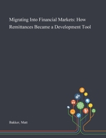 Migrating Into Financial Markets: How Remittances Became a Development Tool 1013285980 Book Cover