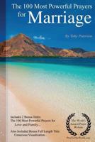 Prayer the 100 Most Powerful Prayers for Marriage - Including 2 Bonus Books to Pray for Love & Family - Also Included Conscious Visualization 1545044538 Book Cover