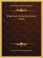 What Went Ye Out For To See? 0548842469 Book Cover