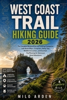 WEST COAST TRAIL HIKING GUIDE 2026: The Complete Backpacking and Trekking Companion with Route Maps, Campsites, Safety Tips, Wildlife Encounters, and ... Adventures B0H488RNSD Book Cover