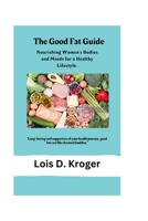 The Good Fat Guide: Nourishing Women's Bodies and Minds for a Healthy Lifestyle. B0CNTP68C2 Book Cover