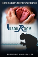 Labour Room: Birthing God's Purposes Withing You B0GS4Y9FQ3 Book Cover