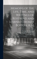 Memoirs of the Life, Time, and Writings of Reverend and Learned Thomas Boston, A. M 1022687220 Book Cover