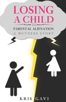 Losing a Child to Parental Alienation: A Mother's Story B0FTT2SXVK Book Cover