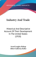 Industry and Trade; Historical and Descriptive Account of Their Development in the United States 1436881986 Book Cover