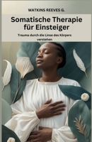 Somatische Therapie für Einsteiger: Trauma durch die Linse des Körpers verstehen (German Edition) B0DSG7DVWL Book Cover
