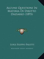 Alcune Questioni In Materia Di Diritto Daziario (1895) 1149668865 Book Cover