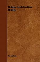 Bridge and Auction Bridge 1357222645 Book Cover