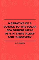 Narrative of a voyage to the Polar Sea during 1875-6 in H.M. ships 'Alert' and 'Discovery' 1444605178 Book Cover