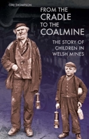From the Cradle to the Coalmine: The Story of Children in Welsh Mines 1783160543 Book Cover