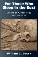 For Those Who Sleep in the Dust : Essays on Archaeology and the Bible 1628376473 Book Cover