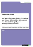 The Host, Habitat and Geographical Range; and Disease Relationships of Venomous and Parasitic Arthropods, and Arthropod-Borne Parasites: A Reference for Tracing Global Warmin and Climate Change Effect 3656364192 Book Cover