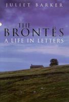 The Brontës: A Life In Letters 1585671525 Book Cover