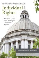 To Protect and Maintain Individual Rights: A Citizen’s Guide to the Washington Constitution, Article I 098354400X Book Cover