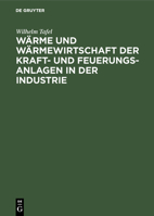 Wärme und Wärmewirtschaft der Kraft- und Feuerungs-Anlagen in der Industrie (German Edition) 3486748882 Book Cover