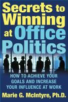 Secrets to Winning at Office Politics: How to Achieve Your Goals and Increase Your Influence at Work 0312332181 Book Cover