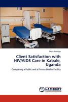 Client Satisfaction with HIV/AIDS Care in Kabale, Uganda 3848440601 Book Cover