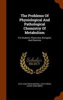 The Problems Of Physiological And Pathological Chemistry Of Metabolism: For Students, Physicians, Biologists And Chemists... 1344807569 Book Cover