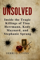 Unsolved: Inside the Tragic Killings of Tina Hermann, Kody Maynard, and Stephanie Sprang B0FMPPNLZM Book Cover