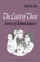 The Least of These: Stories of Schoolchildren 0803962010 Book Cover