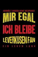 Gequält Ausgelacht Bespuckt Mir egal ich bleibe Leverkusen Fan ein Leben Lang: Fußball Soccer Fußballfeld Fußballspiel Fangemeinde Schiri Fussball ... Notizbuch zum Reinschreiben (German Edition) 1693762269 Book Cover