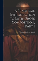 A Practical Introduction to Latin Prose Composition, Part 1 1020670207 Book Cover