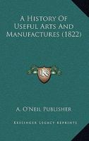 A History Of Useful Arts And Manufactures 1120119871 Book Cover