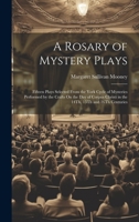 A Rosary of Mystery Plays: Fifteen Plays Selected from the York Cycle of Mysteries Performed by the Crafts on the Day of Corpus Christi in the 14 0469401710 Book Cover