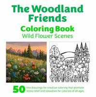 The Woodland Friends Coloring Book: Wild Flower Scenes (The Woodland Friends Coloring Books) 1967711194 Book Cover