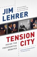 Tension City: Inside the Presidential Debates 081298143X Book Cover