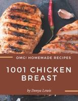 OMG! 1001 Homemade Chicken Breast Recipes: A Homemade Chicken Breast Cookbook You Will Need B08L2LBY9K Book Cover