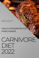 Carnivore Diet 2022: Deilige Oppskrifter for Nybegynnere 1837893772 Book Cover